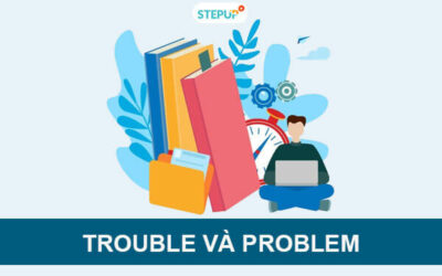 Phân biệt Trouble và Problem trong tiếng Anh