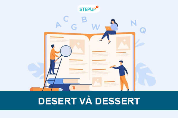 Phân biệt Desert và Dessert trong tiếng Anh