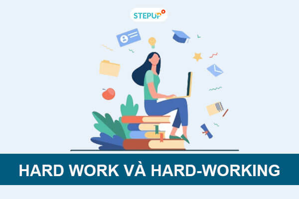 Phân biệt Hard work và Hard-Working trong tiếng Anh