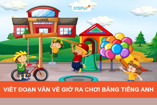 Top 5 bài viết đoạn văn về giờ ra chơi bằng tiếng Anh hay nhất