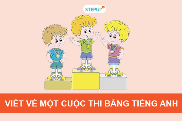 Bài viết về một cuộc thi bằng tiếng Anh[Từ vựng và bài mẫu]