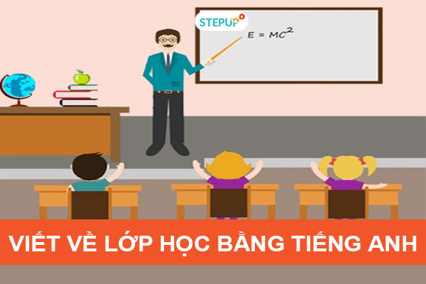 Giới Thiệu Về Lớp Học Bằng Tiếng Anh: Bí Quyết Viết Đoạn Văn Ấn Tượng