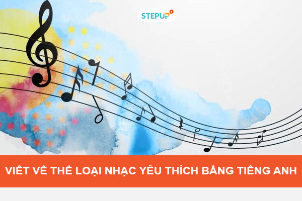 Bài viết về thể loại nhạc yêu thích bằng tiếng Anh hay nhất