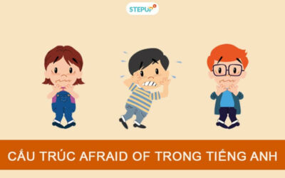 Cấu trúc Afraid of trong tiếng Anh chi tiết nhất