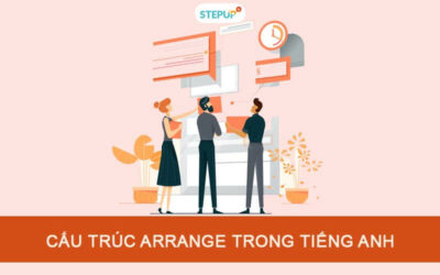 Cấu trúc Arrange trong tiếng Anh chuẩn xác nhất