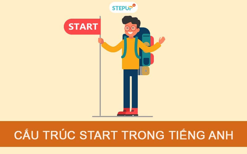 Cấu trúc Start trong tiếng Anh chuẩn xác và dễ hiểu