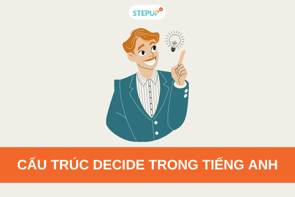 Cấu trúc Decide trong tiếng Anh đầy đủ