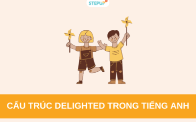 Cấu trúc delighted trong tiếng Anh chuẩn xác nhất