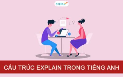 Cấu trúc Explain trong tiếng Anh chi tiết và dễ hiểu nhất