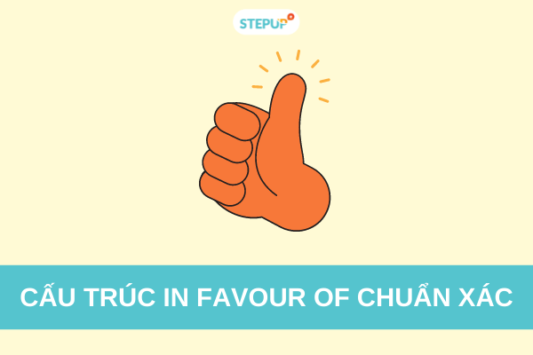 Cấu trúc In favour of chuẩn xác kèm ví dụ