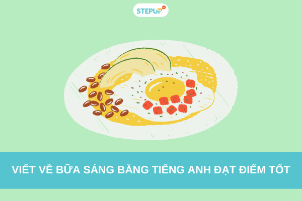 Viết về bữa sáng bằng tiếng Anh đạt điểm tốt