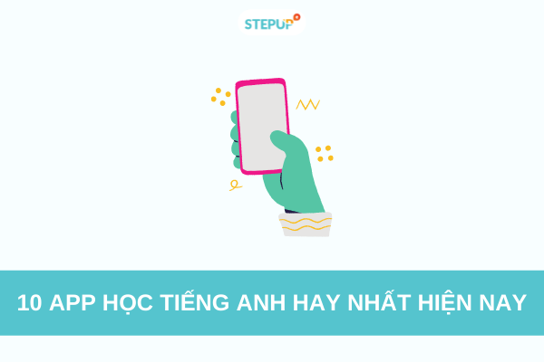 10 App học tiếng Anh tốt nhất hiện nay