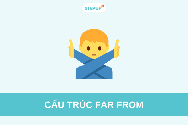 Nắm chắc cấu trúc Far from trong 5 phút