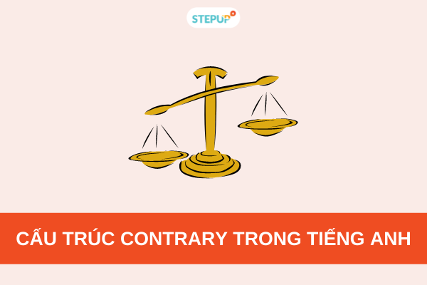 Cấu trúc Contrary trong tiếng Anh đầy đủ kèm bài tập