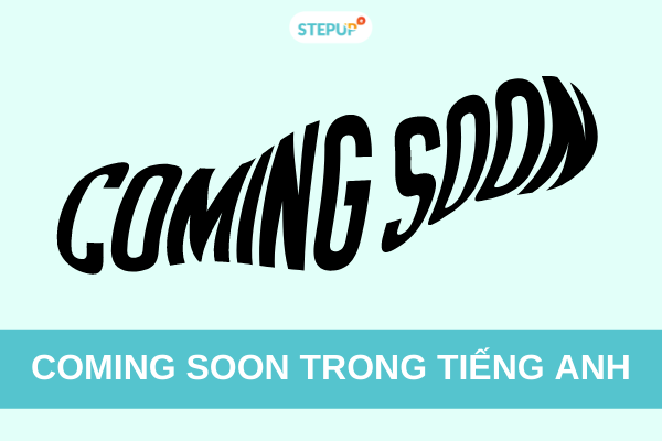 Coming soon trong tiếng Anh: Định nghĩa và cách sử dụng