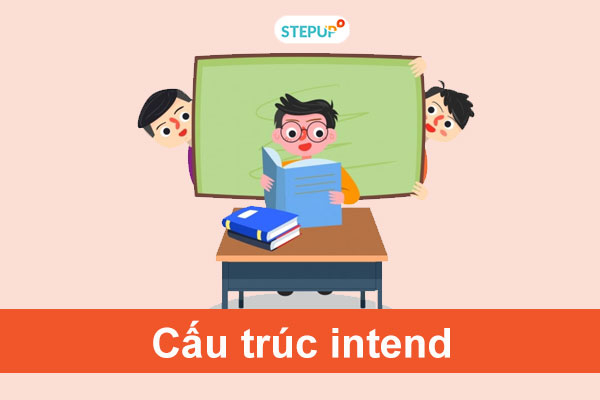 Tổng hợp cấu trúc Intend, cấu trúc Pretend và cấu trúc Guess