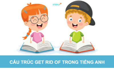 Cấu trúc Get rid of:[Cách dùng, Ví dụ&Bài tập] chi tiết nhất